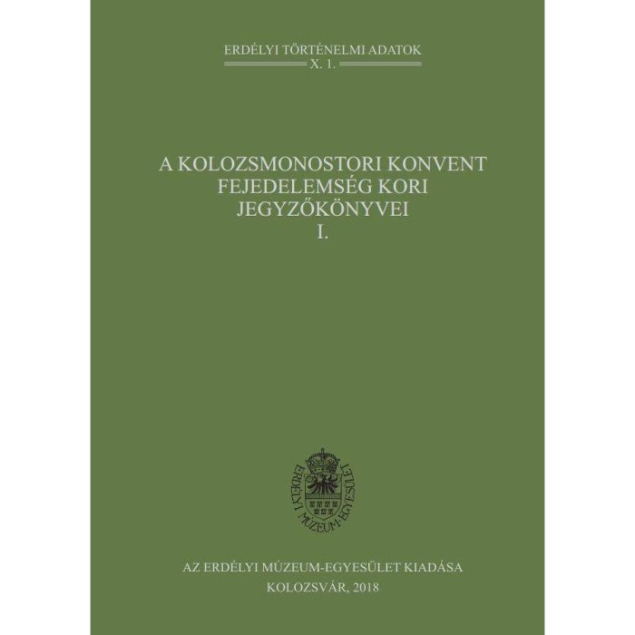 A kolozsmonostori konvent fejedelems&eacute;g kori jegyzők&ouml;nyvei I. - 1326-1590 - Bogd&aacute;ndi Zsolt