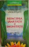 Refacerea sanatatii si imunitatii. Dieta pentru un organism ecologic &ndash; Donna Gates, Linda Schatz