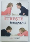 IUBESTE INTELIGENT ! , GHIDUL ADOLESCENTULUI INDRAGOSTIT de NANCY VAN PELT , 2012