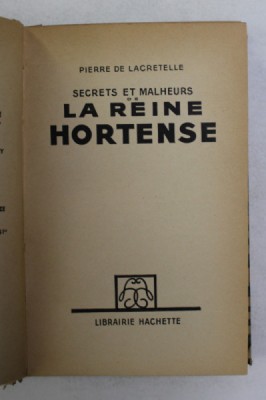 SECRETS ET MALHEURS DE LA REINE HORTENSE par PIERRE DE LACRETELLE , 1936 foto