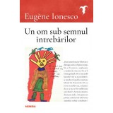 Un om sub semnul intrebarilor - Eugene Ionesco