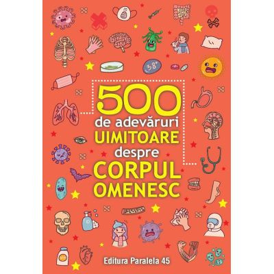 500 de adevaruri uimitoare despre corpul omenesc foto