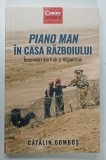 PIANO MAN , IN CASA RAZBOIULUI , INSEMNARI DIN IRAK SI AFGANISTAN de CATALIN GOMBOS , 2021 * PREZINTA INSEMNARI PE PAGINA DE GARDA