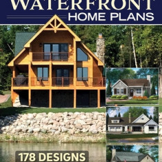 Ultimate Waterfront Home Plans: 178 Designs Ideal for Personal, Family, Company Retreats