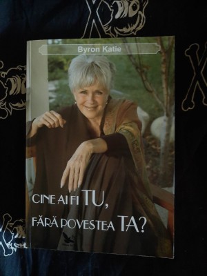 Byron Katie - Cine ai fi tu, fara povestea ta? foto