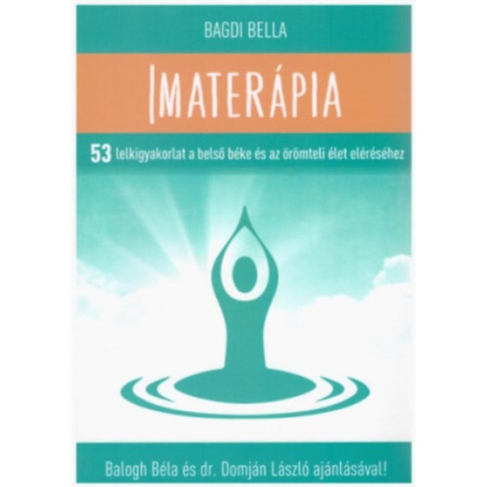 Imater&aacute;pia - 53 lelkigyakorlat a belső b&eacute;ke &eacute;s az &ouml;r&ouml;mteli &eacute;let el&eacute;r&eacute;s&eacute;hez - Bagdi Bella