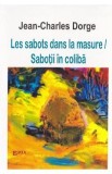 Carte Beletristica: Les sabots dans la masure. Sabotii in coliba - Jean-Charles Dorge, Editie Bilingva Franceza-Romana