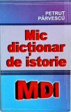 Mic Dictionar de Istorie - Petrut Parvescu, Cartex, 2009, 240 pagini, Istoria Omenirii