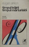 Eugen Simion &ndash; Timpul trairii, timpul marturisirii (Jurnal parizian)