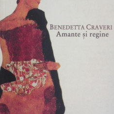 Amante si regine - Benedetta Craveri