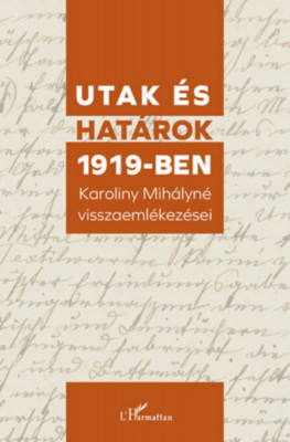 Utak &amp;eacute;s hat&amp;aacute;rok 1919-ben - Karoliny Mih&amp;aacute;lyn&amp;eacute; visszaeml&amp;eacute;kez&amp;eacute;sei foto