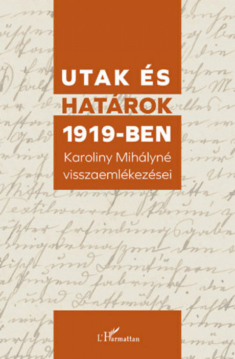 Utak &eacute;s hat&aacute;rok 1919-ben - Karoliny Mih&aacute;lyn&eacute; visszaeml&eacute;kez&eacute;sei