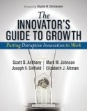 Innovator&#039;s Guide to Growth: Putting Disruptive Innovation to Work