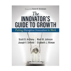 Innovator's Guide to Growth: Putting Disruptive Innovation to Work