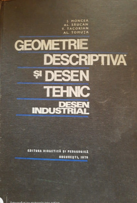 GEOMETRIE DESCRIPTIVA SI DESEN TEHNIC - J. MONCEA foto