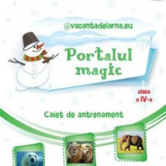 Portalul magic - Clasa 4 - Caiet de antrenament - Ana-Maria Palea