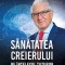 Sanatatea Creierului Pe Intelesul Tuturor, Alexandru Vlad Ciurea - Editura Bookzone