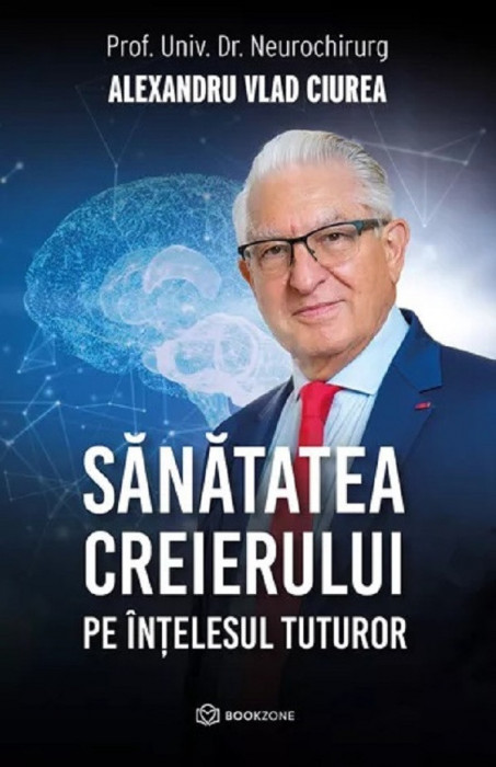 Sanatatea Creierului Pe Intelesul Tuturor, Alexandru Vlad Ciurea - Editura Bookzone