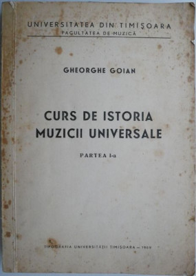 Curs de istoria muzicii universale (Partea I-a) &amp;ndash; Gheorghe Goian (coperta putin uzata) foto
