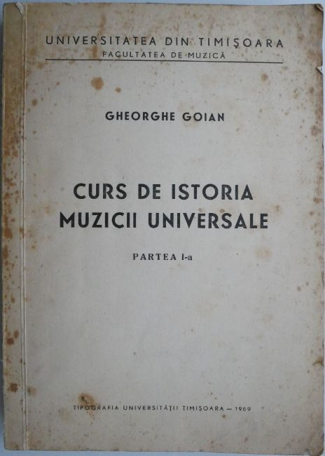 Curs de istoria muzicii universale (Partea I-a) &ndash; Gheorghe Goian (coperta putin uzata)