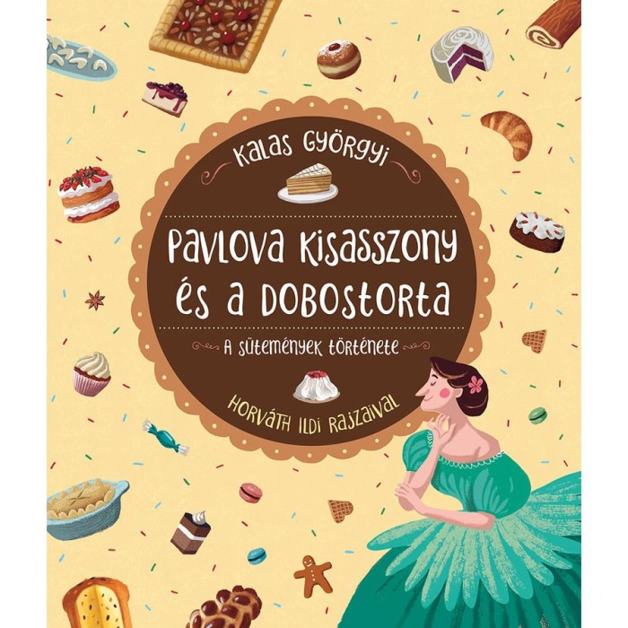 Pavlova kisasszony &eacute;s a dobostorta - A s&uuml;tem&eacute;nyek t&ouml;rt&eacute;nete - Kalas Gy&ouml;rgyi