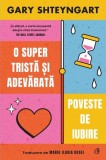 O super tristă și adevărată poveste de iubire - Paperback brosat - Gary Shteyngart - Curtea Veche