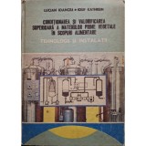 Lucian Ioancea - Conditionarea si valorificarea superioara a materiilor prime vegetale in scopuri alimentare (Editia: 1988)