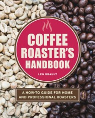 The Coffee Roaster&#039;s Handbook: A How-To Guide for Home and Professional Roasters