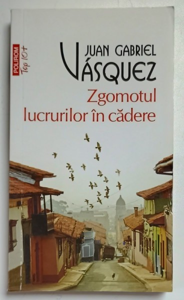 ZGOMOTUL LUCRURILOR IN CADERE de JUAN GABRIEL VASQUEZ , 2019