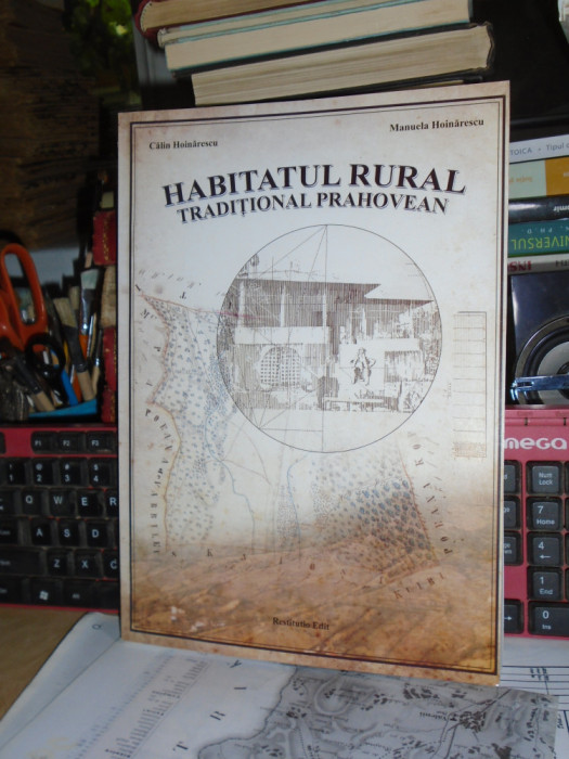 CALIN HOINARESCU - HABITATUL RURAL TRADITIONAL PRAHOVEAN , 2013