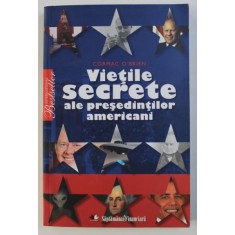 VIETILE SECRETE ALE PRESEDINTILOR AMERICANI de CORMAC O &#039; BRIEN , 2011