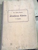 CRT10DE Carte veche -Dr. Gr&oacute;h Gyula - &Aacute;ltal&aacute;nos K&eacute;mia (Chimie generală), Ediția a V-a, Budapesta, manual universitar de specialitate