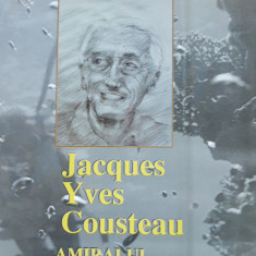 Jacques Yves Cousteau Amiralul adâncurilor - Alexandru Marinescu