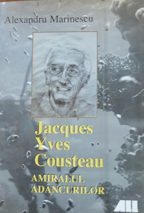 Jacques Yves Cousteau Amiralul adancurilor - Alexandru Marinescu