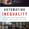 Automating Inequality: How High-Tech Tools Profile, Police, and Punish the Poor