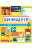 Geografica: Animalele. Sa pornim in lumea larga - Susan Martineau