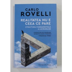 REALITATEA NU E CEEA CE PARE , STRUCTURA FUNDAMENTALA A LUCRURILOR de CARLO ROVELLI , 2022