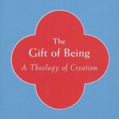 The Gift of Being: A Theology of Creation