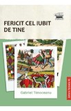 Fericit cel iubit de tine - Gabriel Timoceanu