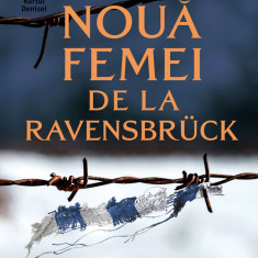 Cele nouă femei de la Ravensbrück. O poveste adevărată despre supraviețuire în Germania nazistă – Gwen Strauss