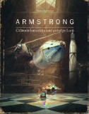 Armstrong. Calatoria fantastica a unui soricel pe Luna | Torben Kuhlmann, Corint