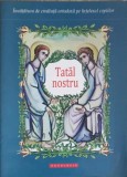 TATAL NOSTRU-TIPARITA CU BINECUVANTAREA I.P.S. TEOFAN MITROPOLITUL MOLDOVEI SI BUCOVINEI-248110