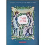 TATAL NOSTRU-TIPARITA CU BINECUVANTAREA I.P.S. TEOFAN MITROPOLITUL MOLDOVEI SI BUCOVINEI-248110