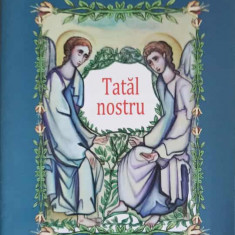 TATAL NOSTRU-TIPARITA CU BINECUVANTAREA I.P.S. TEOFAN MITROPOLITUL MOLDOVEI SI BUCOVINEI