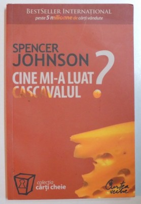 CINE MI-A LUAT CASCAVALUL ? de SPENCER JOHNSON , 2009 foto