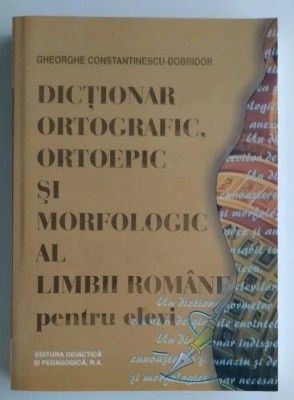 Gheorghe Constantinescu-Dobridor - Dictionar ortografic, ortoepic si morfologic foto