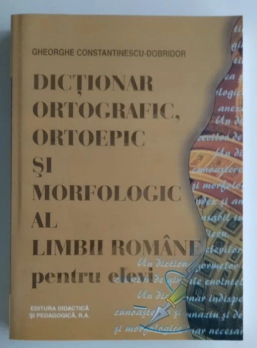 Gheorghe Constantinescu-Dobridor - Dictionar ortografic, ortoepic si morfologic