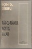 ION D. SIRBU (SARBU): RAS-CU-PLANSUL NOSTRU VALAH (PUBLICISTICA, VOL. V) [1999]