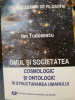 Ion Tudosescu - Omul și societatea. Cosmologic și ontologic &icirc;n structurarea ...