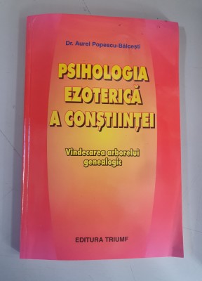 PSIHOLOGIA EZOTERICA A CUNOSTIINTEI - DR. AUREL POPESCU-BALCESTI foto